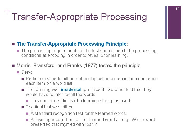 + 19 Transfer-Appropriate Processing n The Transfer-Appropriate Processing Principle: n n The processing requirements