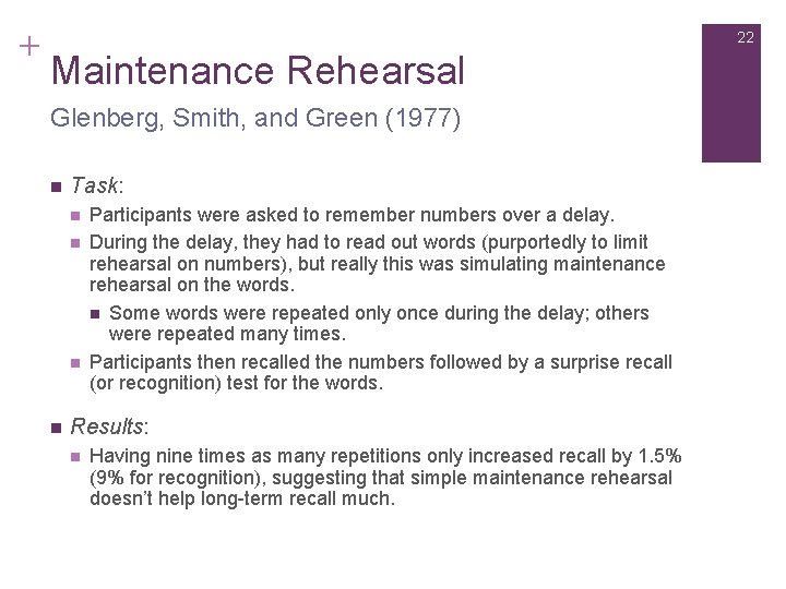 + 22 Maintenance Rehearsal Glenberg, Smith, and Green (1977) n Task: n n Participants