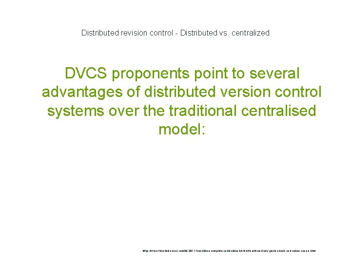 Distributed revision control - Distributed vs. centralized DVCS proponents point to several advantages of