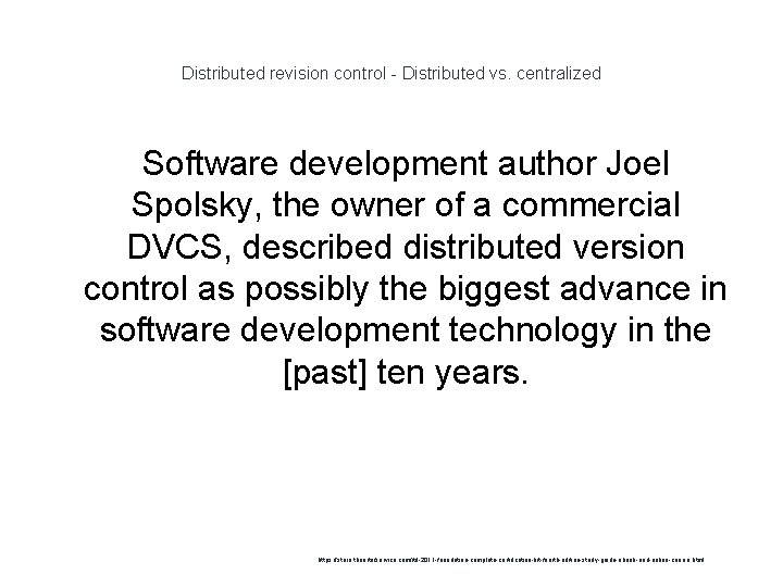 Distributed revision control - Distributed vs. centralized Software development author Joel Spolsky, the owner