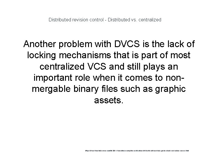 Distributed revision control - Distributed vs. centralized 1 Another problem with DVCS is the