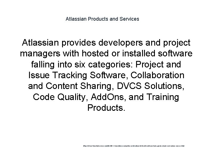 Atlassian Products and Services 1 Atlassian provides developers and project managers with hosted or