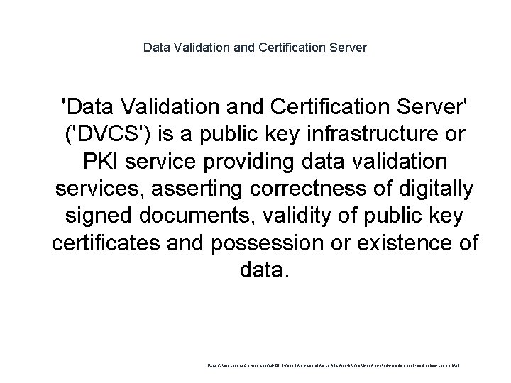 Data Validation and Certification Server 1 'Data Validation and Certification Server' ('DVCS') is a