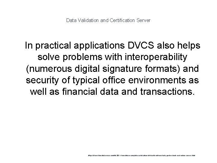 Data Validation and Certification Server 1 In practical applications DVCS also helps solve problems