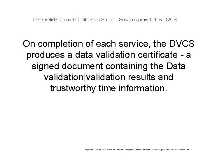 Data Validation and Certification Server - Services provided by DVCS 1 On completion of