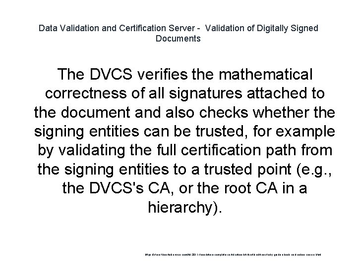 Data Validation and Certification Server - Validation of Digitally Signed Documents The DVCS verifies