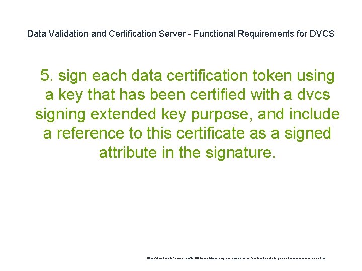 Data Validation and Certification Server - Functional Requirements for DVCS 1 5. sign each