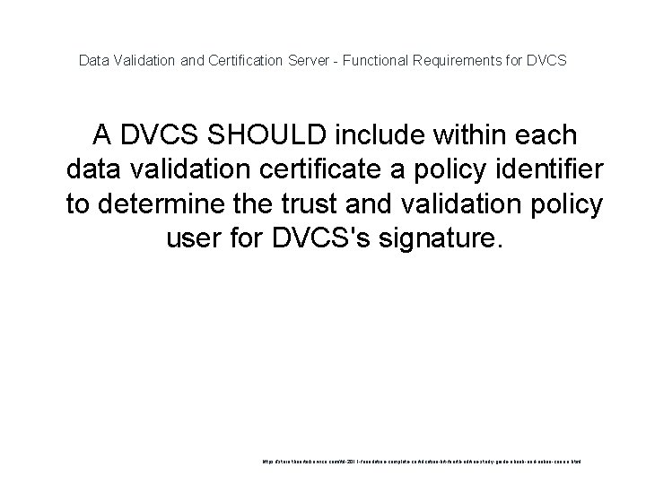 Data Validation and Certification Server - Functional Requirements for DVCS A DVCS SHOULD include