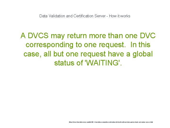 Data Validation and Certification Server - How it works 1 A DVCS may return