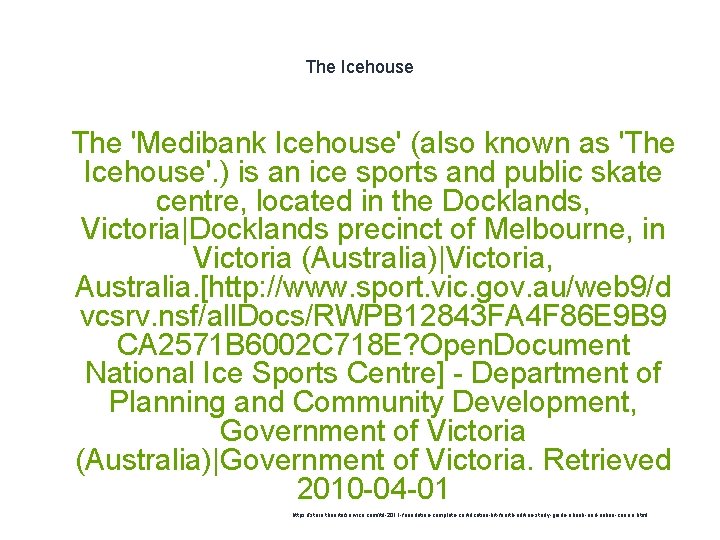 The Icehouse 1 The 'Medibank Icehouse' (also known as 'The Icehouse'. ) is an
