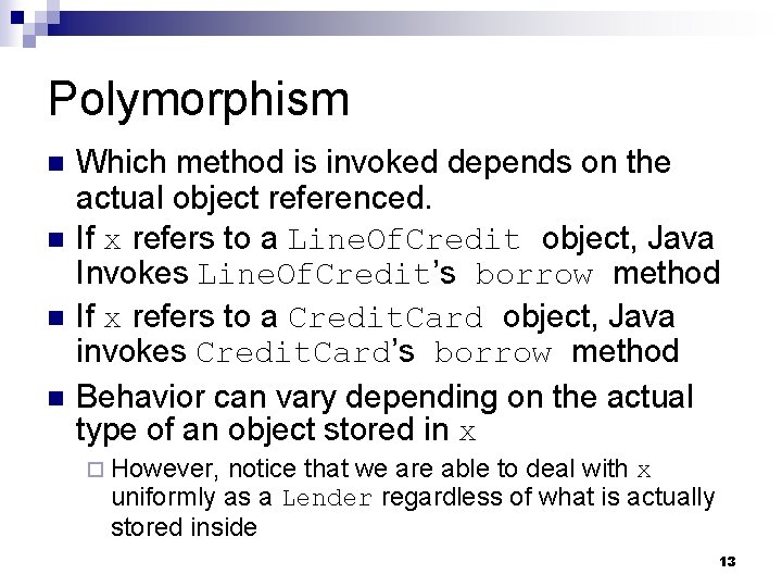 Polymorphism n n Which method is invoked depends on the actual object referenced. If Polymorphism n n Which method is invoked depends on the actual object referenced. If
