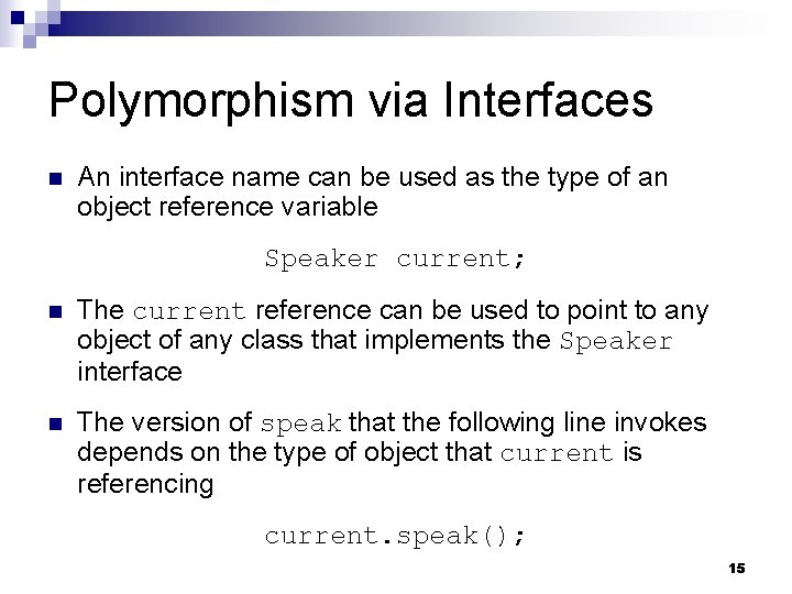 Polymorphism via Interfaces n An interface name can be used as the type of Polymorphism via Interfaces n An interface name can be used as the type of