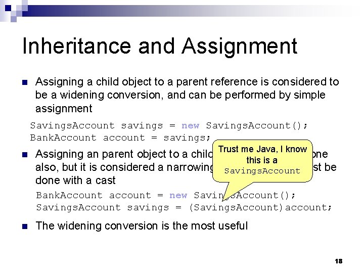 Inheritance and Assignment n Assigning a child object to a parent reference is considered Inheritance and Assignment n Assigning a child object to a parent reference is considered