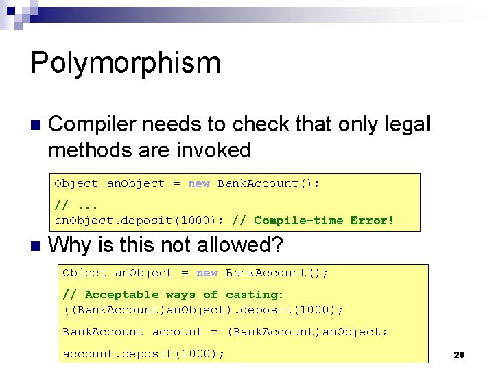 Polymorphism n Compiler needs to check that only legal methods are invoked Object an. Polymorphism n Compiler needs to check that only legal methods are invoked Object an.