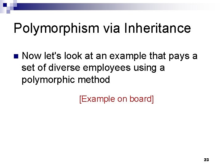 Polymorphism via Inheritance n Now let's look at an example that pays a set Polymorphism via Inheritance n Now let's look at an example that pays a set
