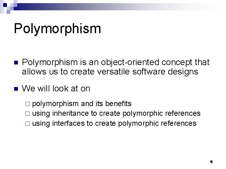 Polymorphism n Polymorphism is an object-oriented concept that allows us to create versatile software Polymorphism n Polymorphism is an object-oriented concept that allows us to create versatile software