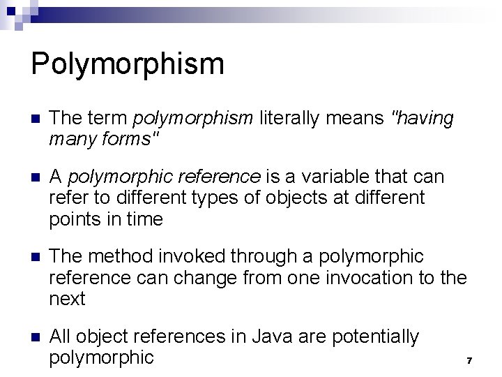 Polymorphism n The term polymorphism literally means "having many forms" n A polymorphic reference Polymorphism n The term polymorphism literally means "having many forms" n A polymorphic reference