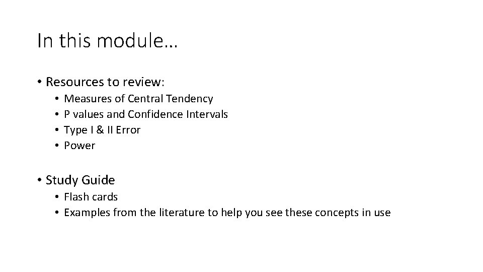 In this module… • Resources to review: • • Measures of Central Tendency P