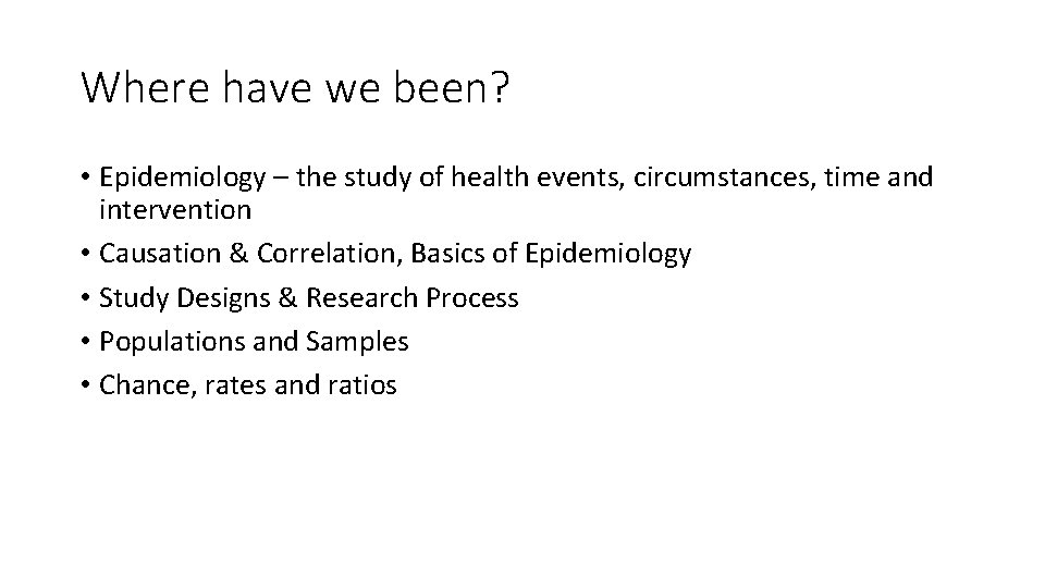 Where have we been? • Epidemiology – the study of health events, circumstances, time