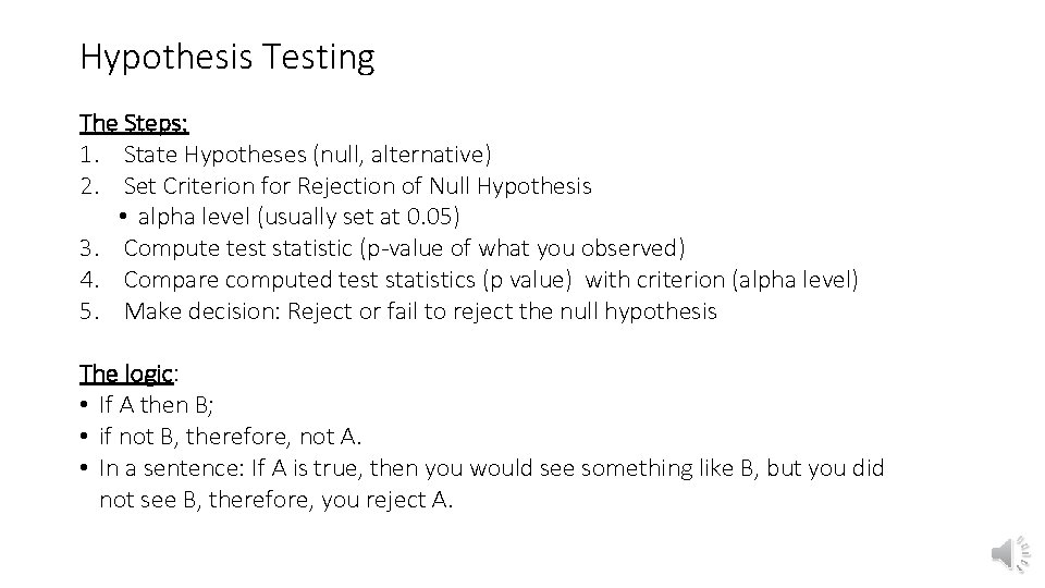 Hypothesis Testing The Steps: 1. State Hypotheses (null, alternative) 2. Set Criterion for Rejection