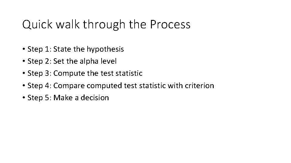 Quick walk through the Process • Step 1: State the hypothesis • Step 2: