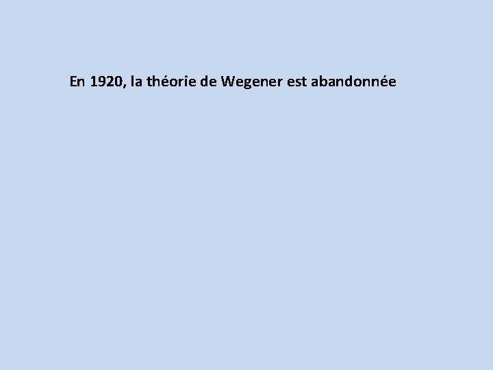 En 1920, la théorie de Wegener est abandonnée 