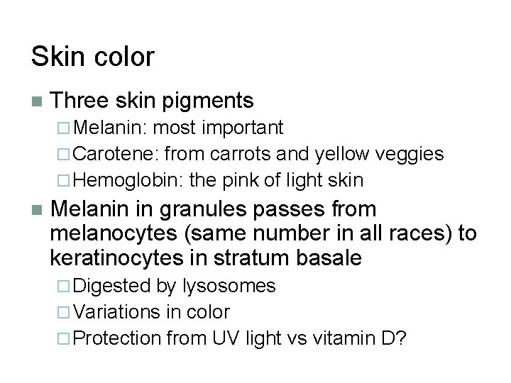 Skin color n Three skin pigments ¨ Melanin: most important ¨ Carotene: from carrots