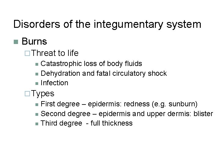Disorders of the integumentary system n Burns ¨ Threat to life n Catastrophic loss