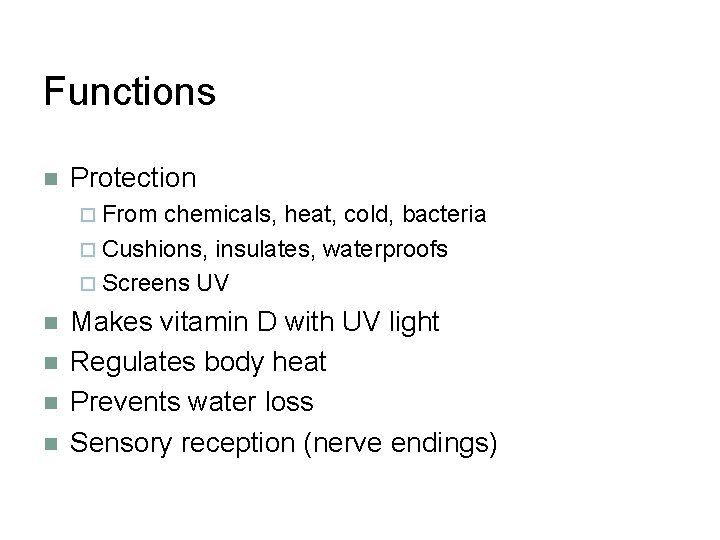 Functions n Protection ¨ From chemicals, heat, cold, bacteria ¨ Cushions, insulates, waterproofs ¨