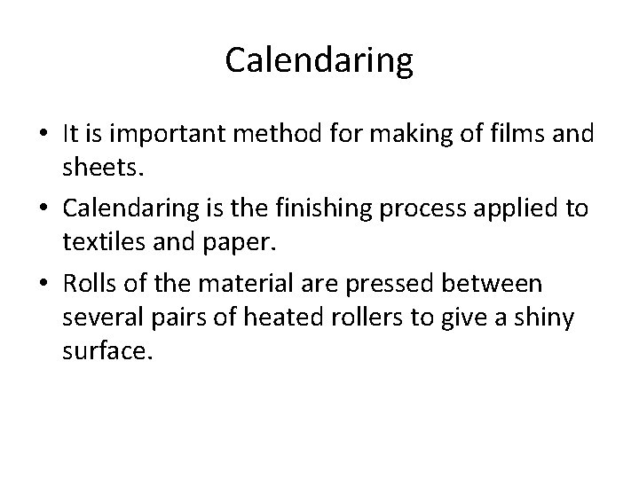 Calendaring • It is important method for making of films and sheets. • Calendaring