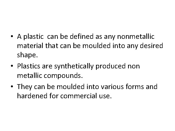  • A plastic can be defined as any nonmetallic material that can be