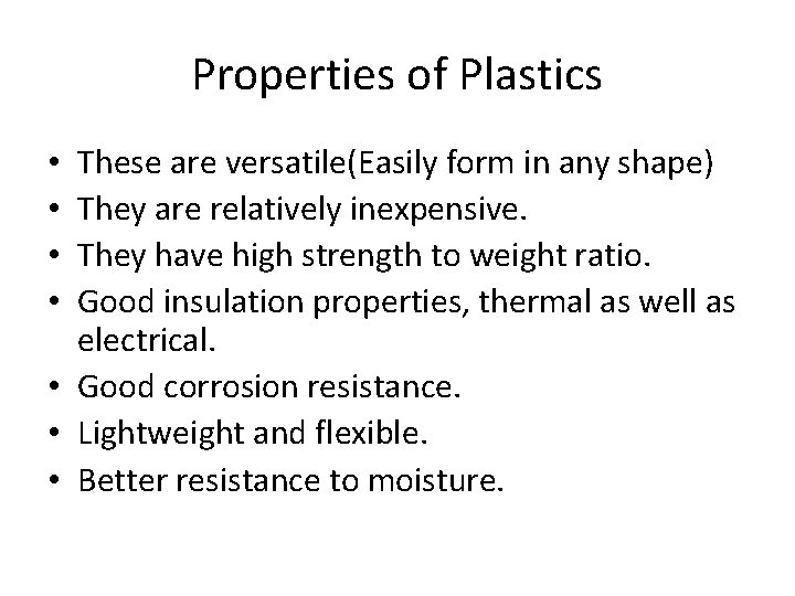 Properties of Plastics These are versatile(Easily form in any shape) They are relatively inexpensive.