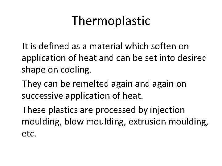 Thermoplastic It is defined as a material which soften on application of heat and