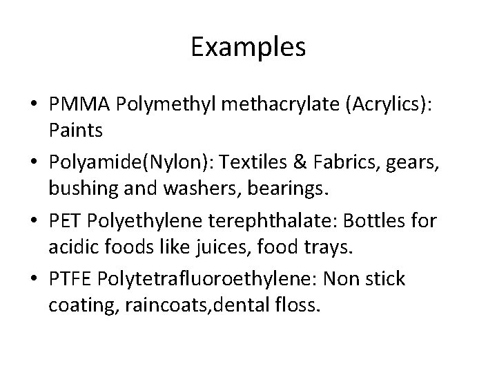 Examples • PMMA Polymethyl methacrylate (Acrylics): Paints • Polyamide(Nylon): Textiles & Fabrics, gears, bushing