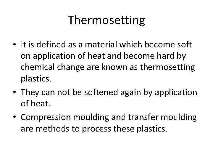 Thermosetting • It is defined as a material which become soft on application of