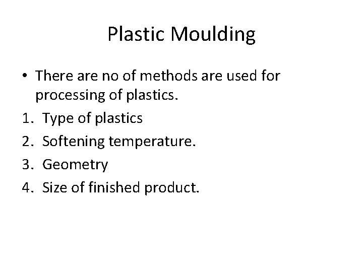 Plastic Moulding • There are no of methods are used for processing of plastics.