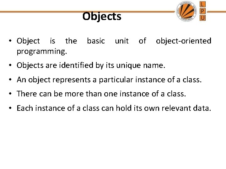 Objects • Object is the programming. basic unit of object-oriented • Objects are identified Objects • Object is the programming. basic unit of object-oriented • Objects are identified