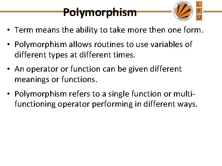 Polymorphism • Term means the ability to take more then one form. • Polymorphism Polymorphism • Term means the ability to take more then one form. • Polymorphism