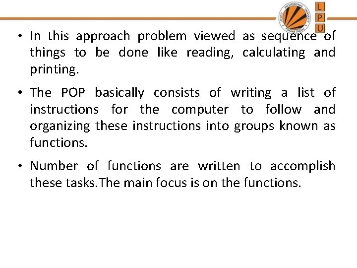 • In this approach problem viewed as sequence of things to be done • In this approach problem viewed as sequence of things to be done