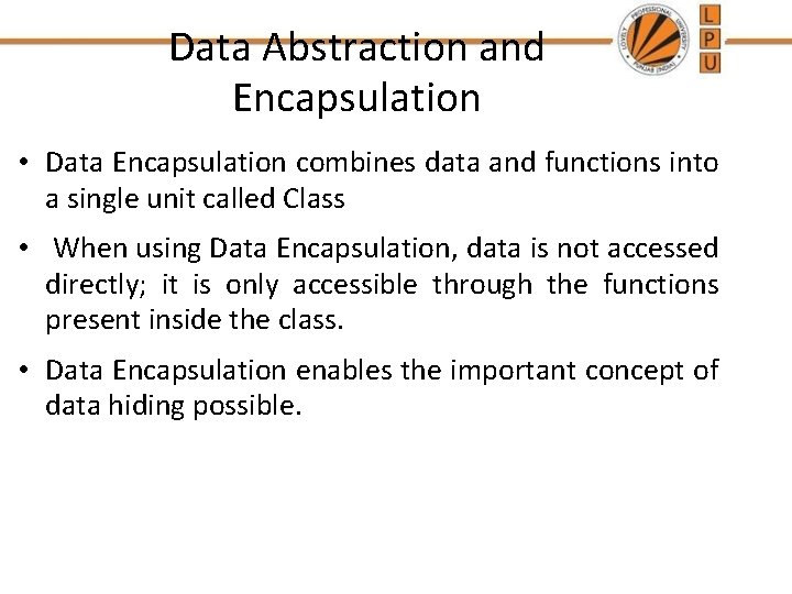 Data Abstraction and Encapsulation • Data Encapsulation combines data and functions into a single Data Abstraction and Encapsulation • Data Encapsulation combines data and functions into a single