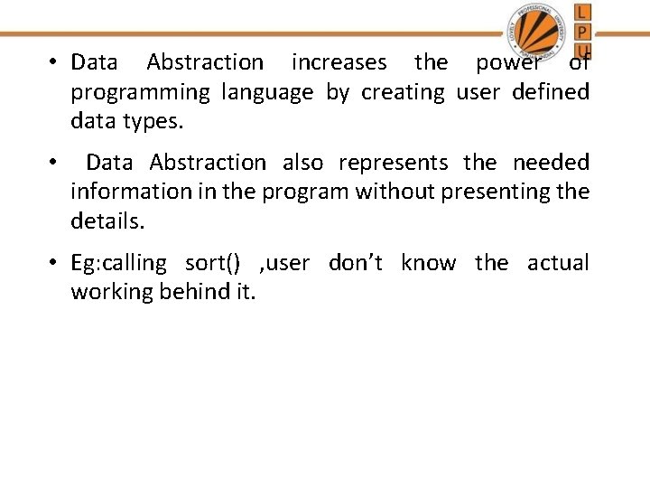 • Data Abstraction increases the power of programming language by creating user defined • Data Abstraction increases the power of programming language by creating user defined