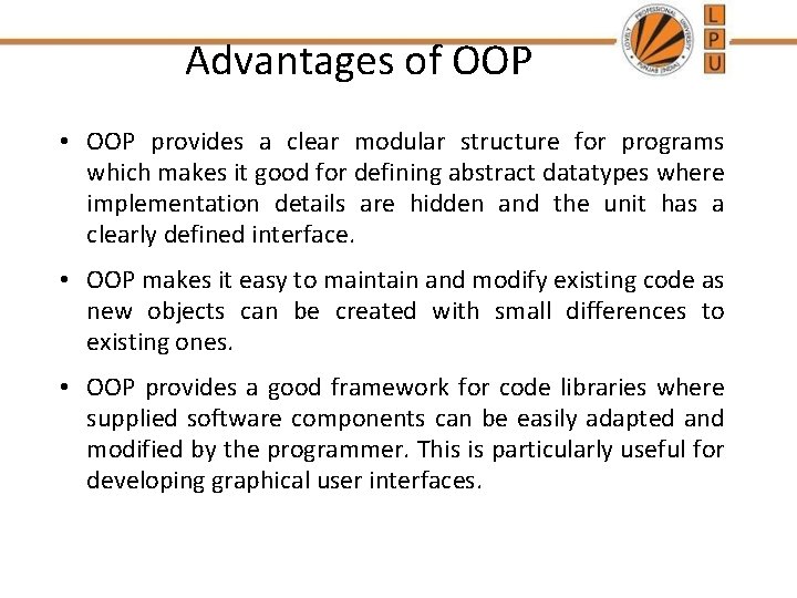 Advantages of OOP • OOP provides a clear modular structure for programs which makes Advantages of OOP • OOP provides a clear modular structure for programs which makes