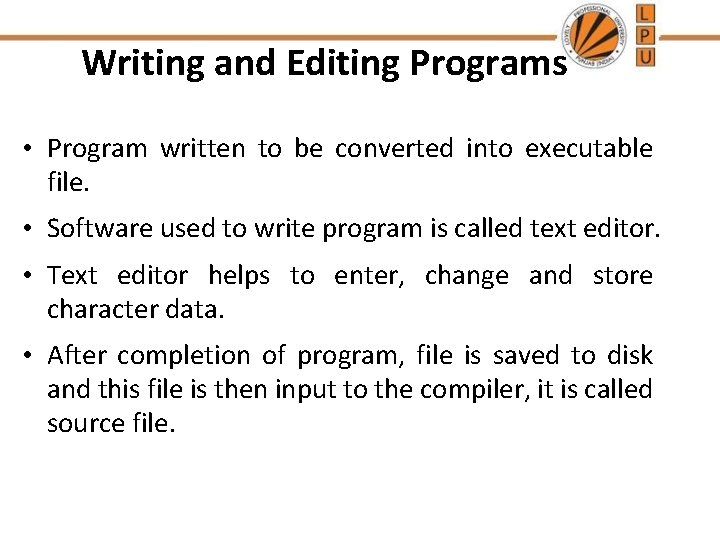 Writing and Editing Programs • Program written to be converted into executable file. • Writing and Editing Programs • Program written to be converted into executable file. •