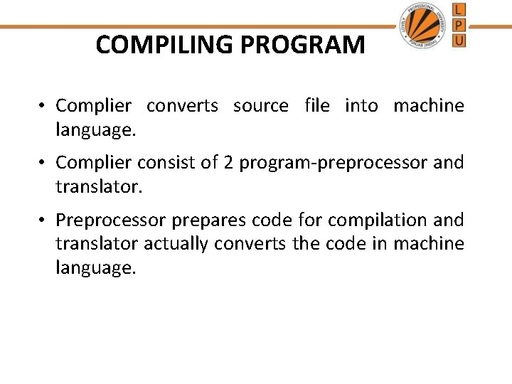 COMPILING PROGRAM • Complier converts source file into machine language. • Complier consist of COMPILING PROGRAM • Complier converts source file into machine language. • Complier consist of