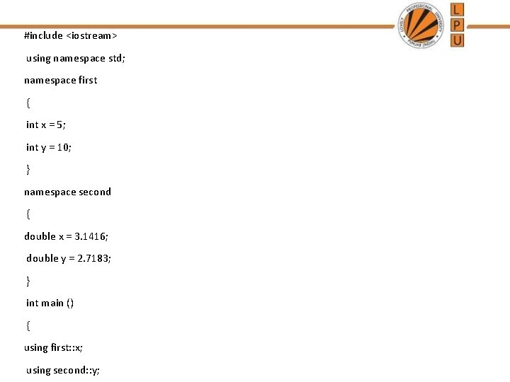#include <iostream> using namespace std; namespace first { int x = 5; int y #include <iostream> using namespace std; namespace first { int x = 5; int y
