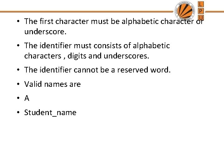 • The first character must be alphabetic character or underscore. • The identifier • The first character must be alphabetic character or underscore. • The identifier