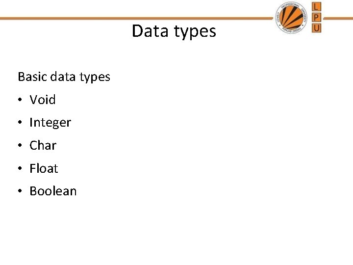 Data types Basic data types • Void • Integer • Char • Float • Data types Basic data types • Void • Integer • Char • Float •