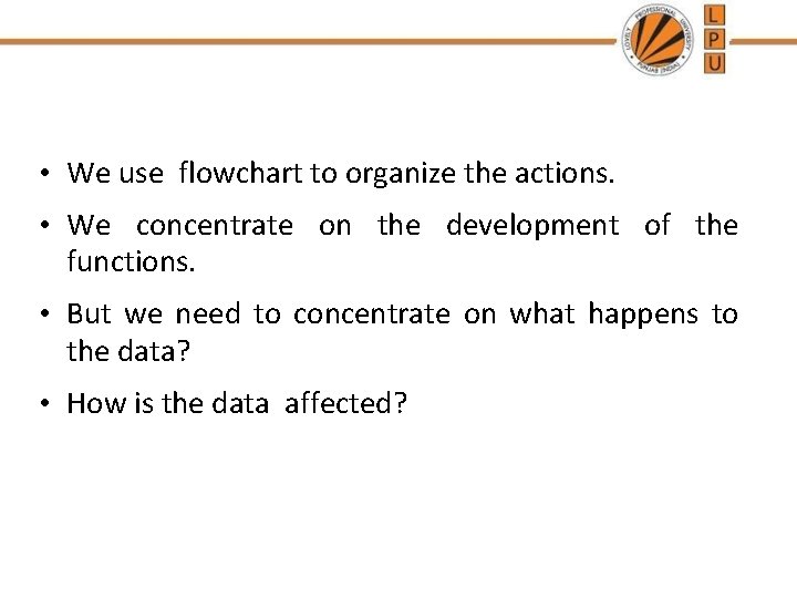 • We use flowchart to organize the actions. • We concentrate on the • We use flowchart to organize the actions. • We concentrate on the
