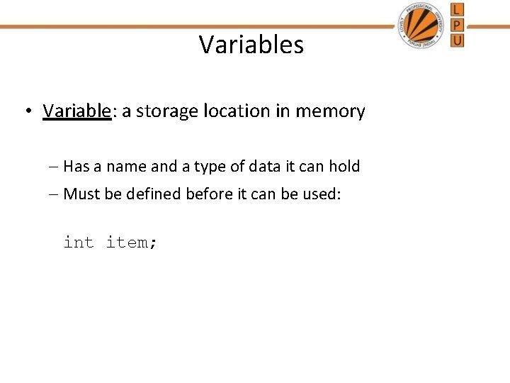 Variables • Variable: a storage location in memory – Has a name and a Variables • Variable: a storage location in memory – Has a name and a