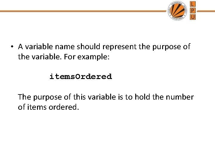 • A variable name should represent the purpose of the variable. For example: • A variable name should represent the purpose of the variable. For example: